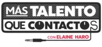 MÁS TALENTO QUE CONTACTOS CON ELAINE HARO