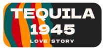 TEQUILA 1945 LOVE STORY
