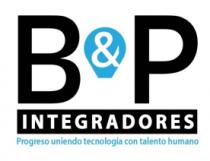 B&P INTEGRADORES PROGRESO UNIENDO TECNOLOGÍA CON TALENTO HUMANO