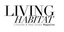 LIVING HABITAT LIFESTYLE & REAL ESTATE MAGAZINE
