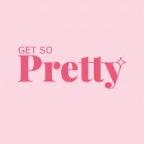 GET SO PRETTY