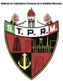 STPRM SINDICATO DE TRABAJADORES PETROLEROS DE LA REPÚBLICA MEXICANA