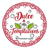 DULCE TEMPTATIONS BY FRANCISCO LOPEZ
