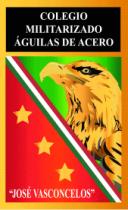 COLEGIO MILITARIZADO AGUILAS DE ACERO JOSE VASCONCELOS