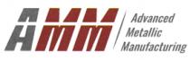 AMM ADVANCED METALLIC MANUFACTURING