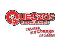 QUEEZOS RESTAURANTE ¡ATRAPA UN CHANGO DE SABOR!