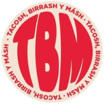 TBM . TACOSH; BIRRASH Y MÁSH . TACOSH; BIRRASH Y MÁSH . TACOSH; BIRRASH Y MÁSH