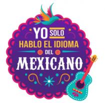 YO SOLO HABLO EL IDIOMA DEL MEXICANO