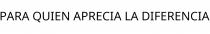 PARA QUIEN APRECIA LA DIFERENCIA