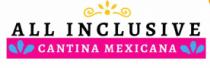 ALL INCLUSIVE CANTINA MEXICANA