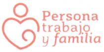 PERSONA TRABAJO Y FAMILIA
