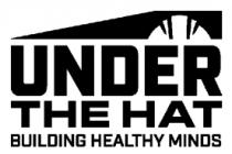 UNDER THE HAT BUILDING HEALTHY MINDS