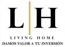 LH LIVING HOME DAMOS VALOR A TU INVERSIÓN