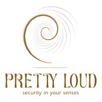 PRETTY LOUD. SECURITY IN YOUR SENSES.
