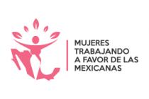 MUJERES TRABAJANDO A FAVOR DE LAS MEXICANAS.