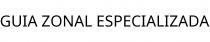 GUIA ZONAL ESPECIALIZADA