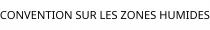 CONVENTION SUR LES ZONES HUMIDES