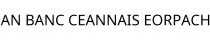 AN BANC CEANNAIS EORPACH