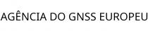 AGÊNCIA DO GNSS EUROPEU