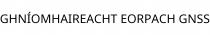 GHNÍOMHAIREACHT EORPACH GNSS