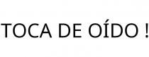 TOCA DE OÍDO !