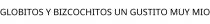 GLOBITOS Y BIZCOCHITOS UN GUSTITO MUY MIO