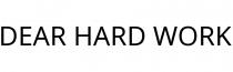 DEAR HARD WORK
