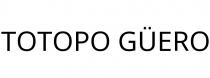 TOTOPO GÜERO