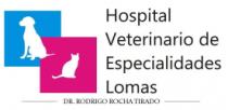 HOSPITAL VETERINARIO DE ESPECIALIDADES LOMAS DR. RODRIGO ROCHA TIRADO