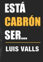 ESTÁ CABRÓN SER... LUIS VALLS