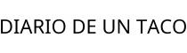 DIARIO DE UN TACO