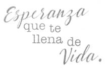 ESPERANZA QUE TE LLENA DE VIDA