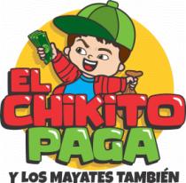EL CHIKITO PAGA Y LOS MAYATES TAMBIÉN