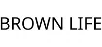 BROWN LIFE