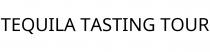 TEQUILA TASTING TOUR