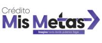 CRÉDITO MIS METAS IMAGINA HASTA DONDE PODEMOS LLEGAR.