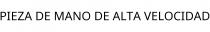 PIEZA DE MANO DE ALTA VELOCIDAD