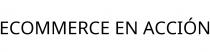 ECOMMERCE EN ACCIÓN