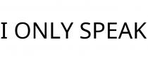I ONLY SPEAK