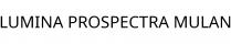 LUMINA PROSPECTRA MULAN
