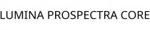 LUMINA PROSPECTRA CORE
