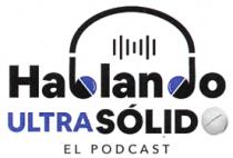 HABLNADO ULTRA SÓLIDO EL PODCAST