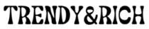 TRENDY&RICH