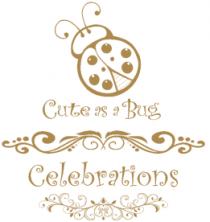 CUTE AS A BUG CELEBRATIONS