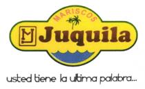 MJ MARISCOS JUQUILITA USTED TIENE LA ULTIMA PALABRA.