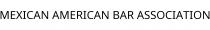 MEXICAN AMERICAN BAR ASSOCIATION