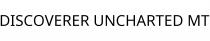DISCOVERER UNCHARTED MT