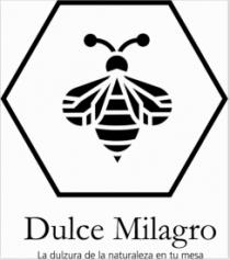 DULCE MILAGRO LA DULZURA DE LA NATURALEZA EN TU MESA