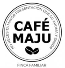 CAFÉ MAJU NO NECESITA MAYOR PRESENTACIÓN QUE SU AROMA Y SABOR; FINCA FAMILIAR