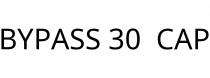 BYPASS 30;CAP